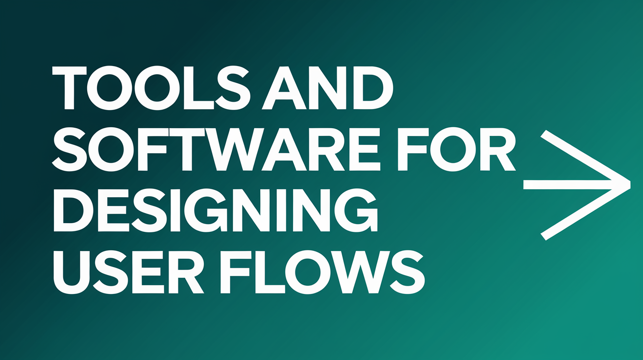 Tools and Software for Designing User Flows